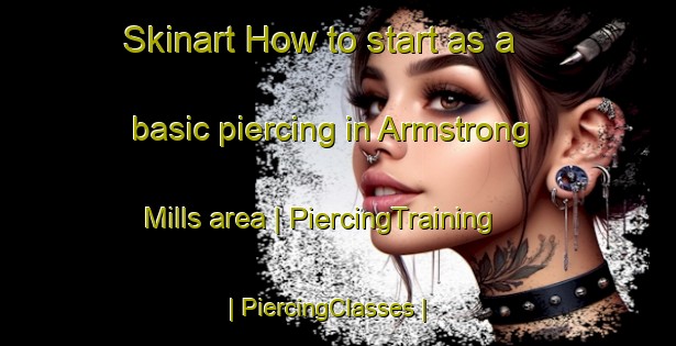 Skinart How to start as a basic piercing in Armstrong Mills area | PiercingTraining | PiercingClasses | SkinartTraining-Canada